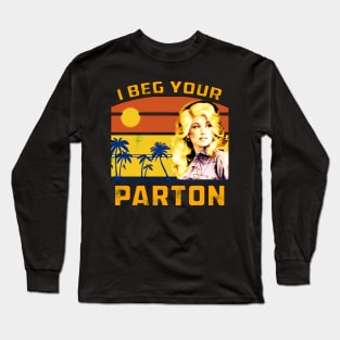 Beg your parton Long Sleeve T-Shirt